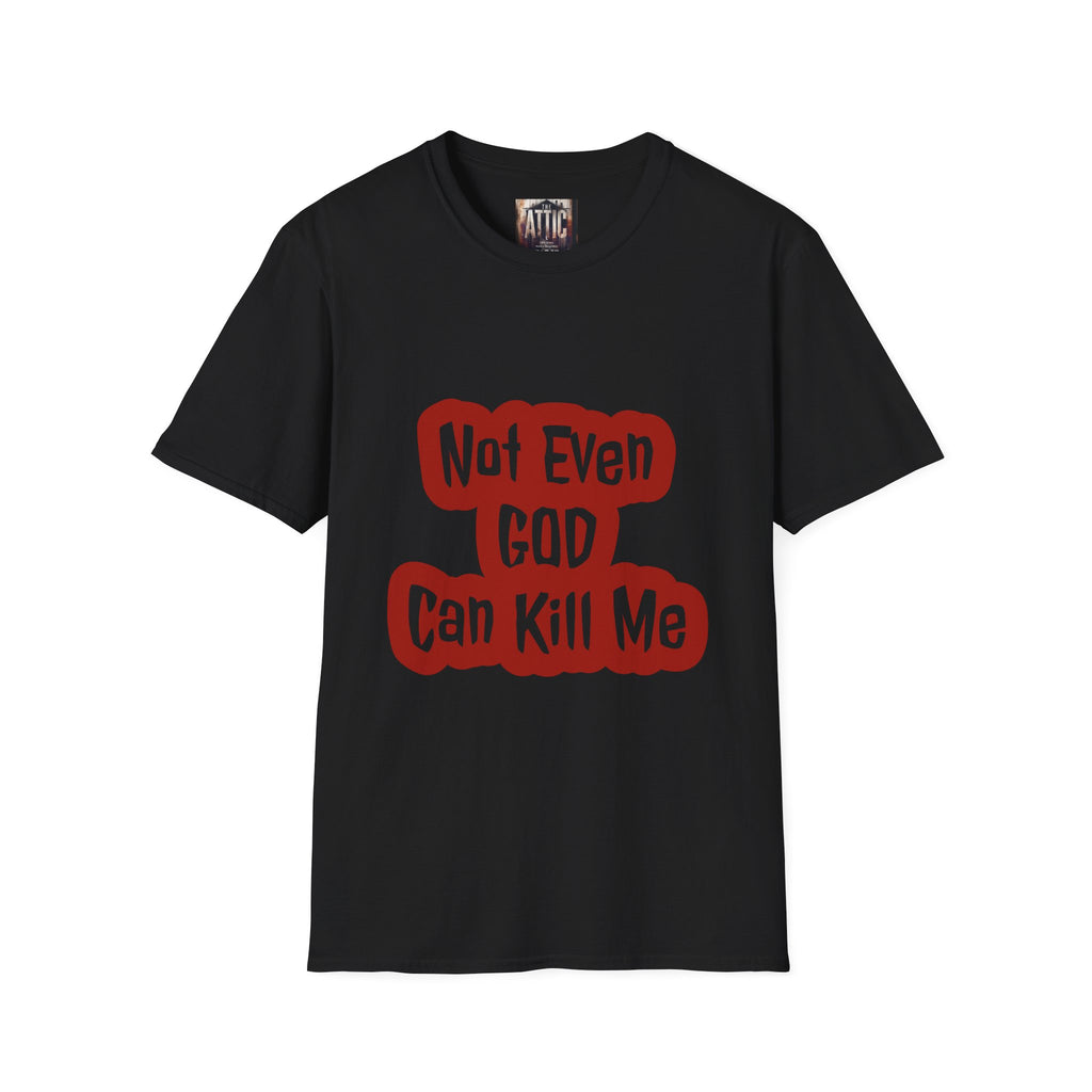 "Not even GOD Can Kill me" Novelty, Satirical T-shirt